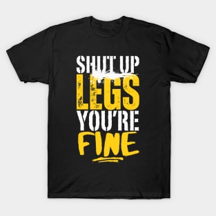 Shut Up Legs You're Fine T-Shirt